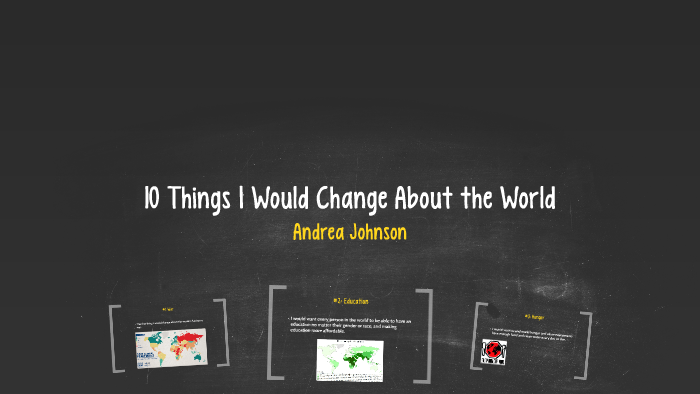 10-things-i-would-change-about-the-world-by-andrea-johnson