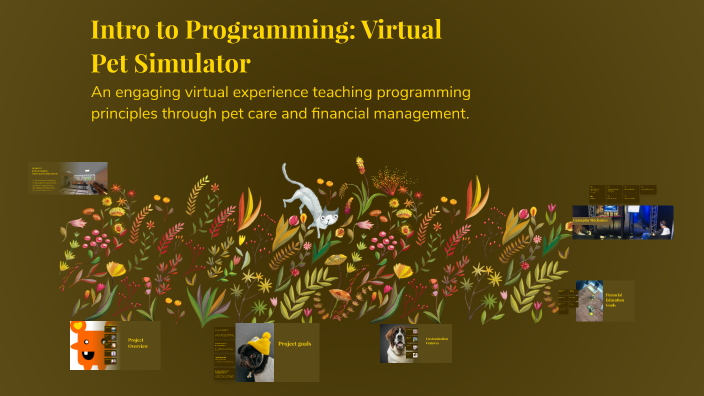 Intro to Programming: Virtual Pet Simulator by Preet Saini on Prezi