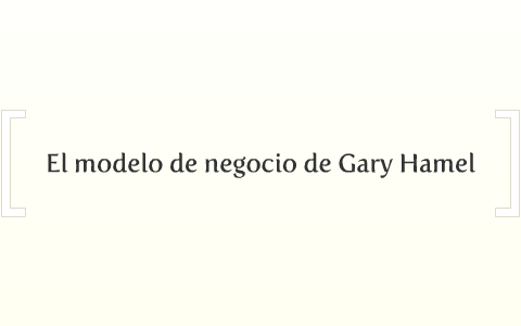 El modelo de negocio de Gary Hamel by Jesus Fernandez Cid Roman on Prezi  Next