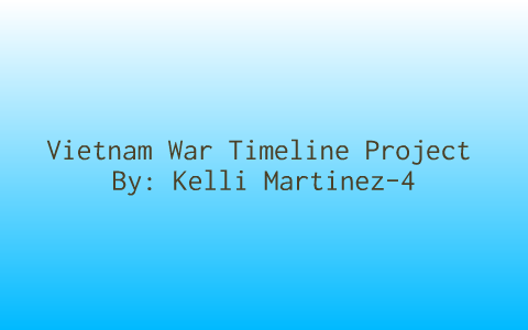 Vietnam War Timeline by kelli martinez on Prezi