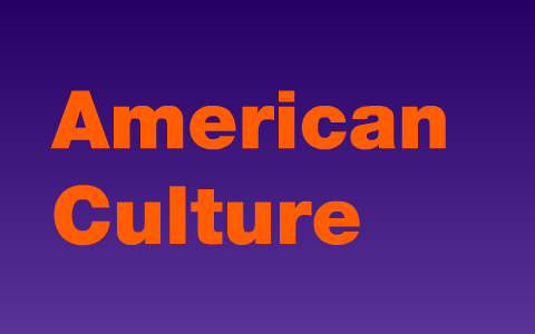 American Culture by Kendra Lachmund on Prezi