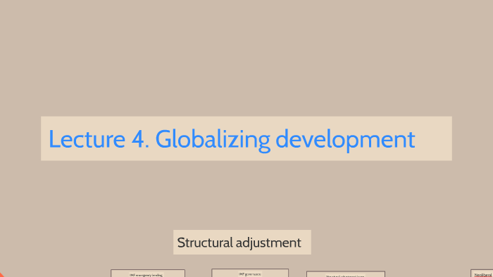 Lecture 4. Globalizing development by chris boyle on Prezi