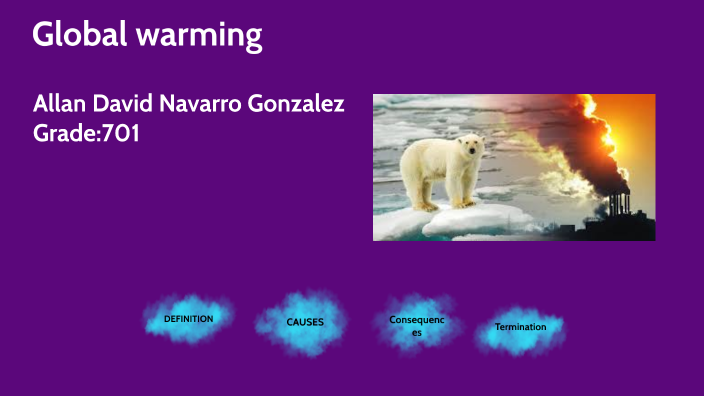 Calentamiento global by ALLAN DAVID NAVARRO GONZALEZ on Prezi