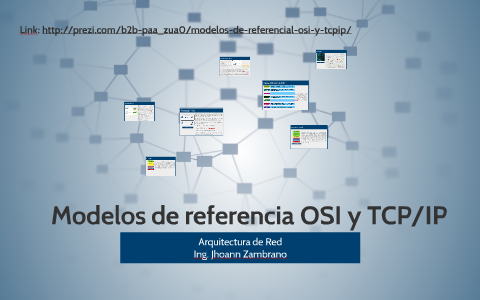Modelos de referencia OSI y TCP/IP by Jhoann Zambrano on Prezi
