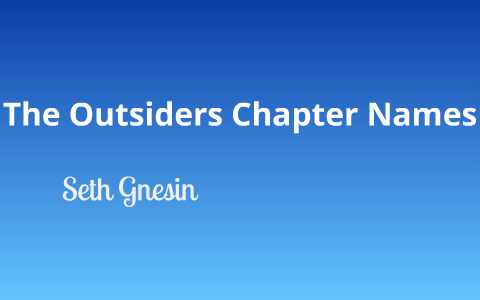 The Outsiders Chapter Names By Seth Gnesin On Prezi Next