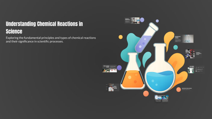 Understanding Chemical Reactions in Science by ej vicente on Prezi