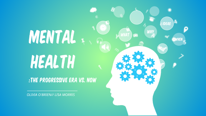 Mental Health in the progressive era by Olivia O'Brien on Prezi