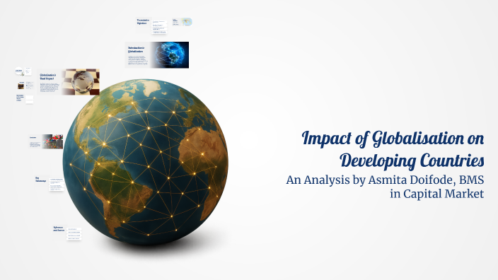 Impact of Globalisation on Developing Countries by Asmita Doifode on Prezi