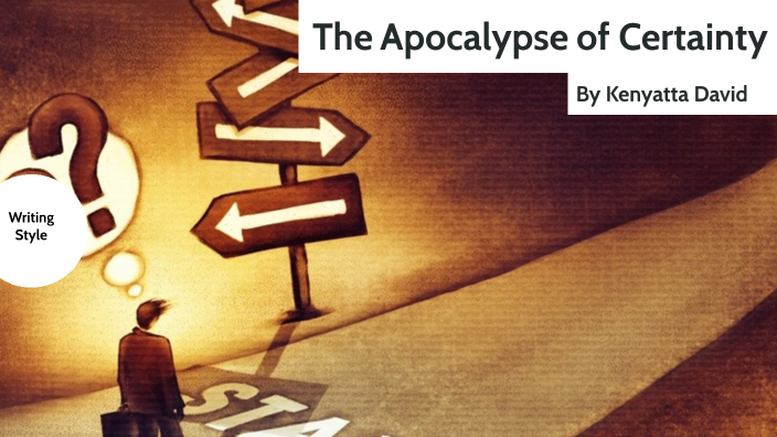 The Apocalypse of Certainty by Kenyatta David on Prezi