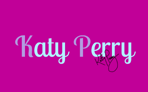 Katy Perry by Ariel Morris on Prezi