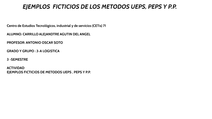 EJEMPLOS FICTICIOS DE LOS METODOS UEPS.PEPS Y P.P By Agustin Del Angel ...