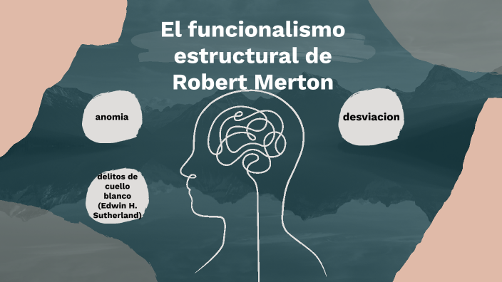 El Funcionalismo Estructural De Robert Merton By Esneider Osio On Prezi