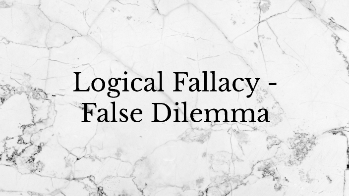 Logical Fallacy - False Dilemma by Gabriel Portillo on Prezi Next