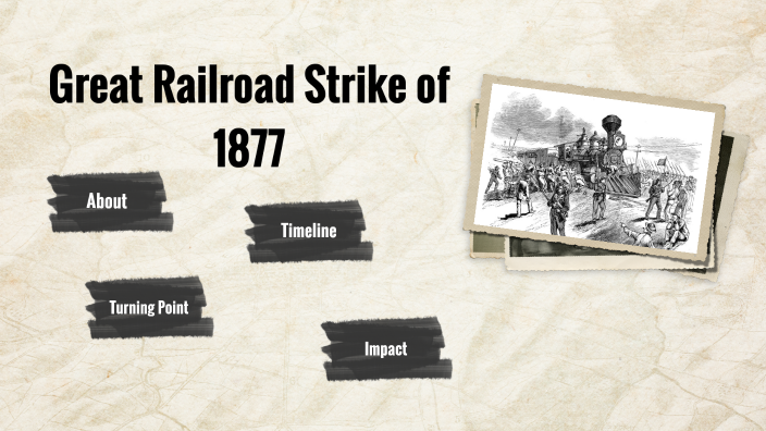The Great Railroad Strike of 1877 by Kaylee Wease on Prezi