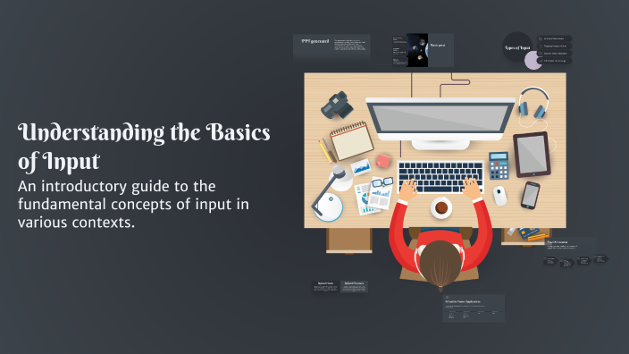 Understanding the Basics of Input by Janani C on Prezi