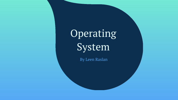 Operating System by leen rsllan on Prezi