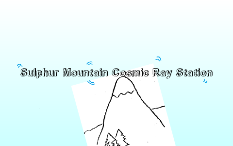 Sulphur Mountain Cosmic Ray Station By Lynnda Kim On Prezi