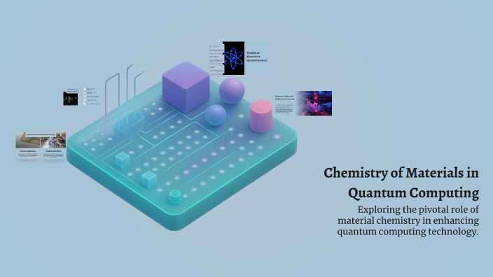 Chemistry of Materials in Quantum Computing by Bhagwan Rampure on Prezi