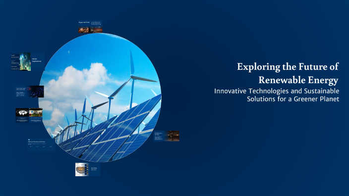 Exploring the Future of Renewable Energy by Minie Mickie on Prezi
