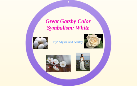 Great Gatsby Color Symbolism: White by Ashley Patterson on Prezi