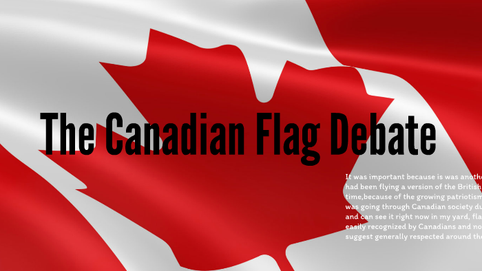 Canadian Flag Debate By Rhenee Garcia On Prezi