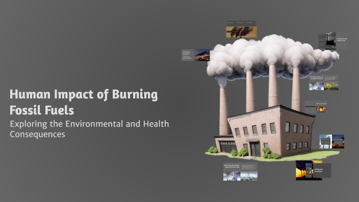 Human Impact of Burning Fossil Fuels by Joel Vera on Prezi