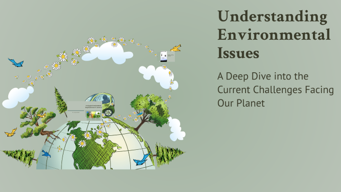 Understanding Environmental Issues by Aisun Gurbanova on Prezi