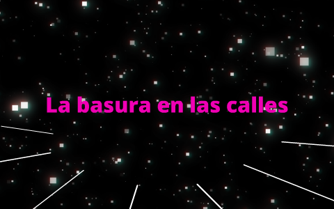 la basura en las calles by javier carapia on Prezi
