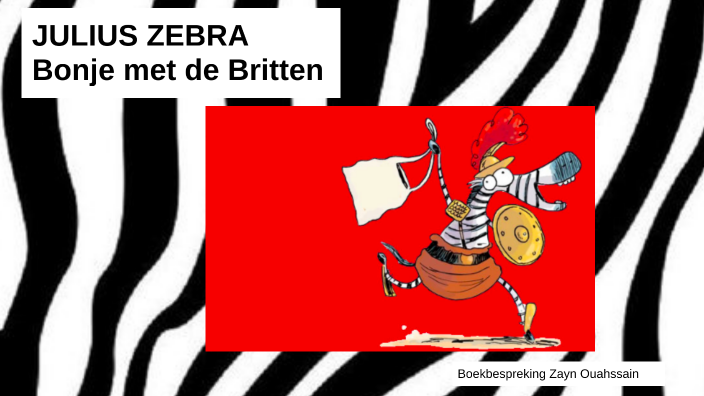 Julius Zebra Bonje met de Britten by Zayn Ouahssain on Prezi