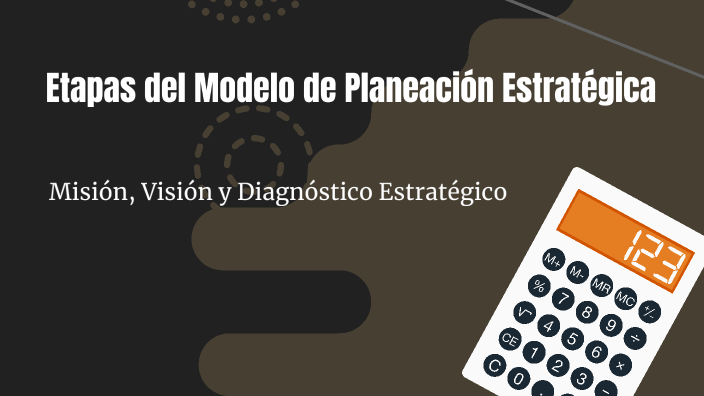 Etapas del Modelo de Planeación Estratégica by Arturo Moya on Prezi