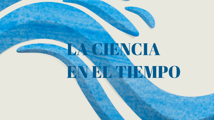 la ciencia en el tiempo by Alma Rosa Hernández Márquez on Prezi