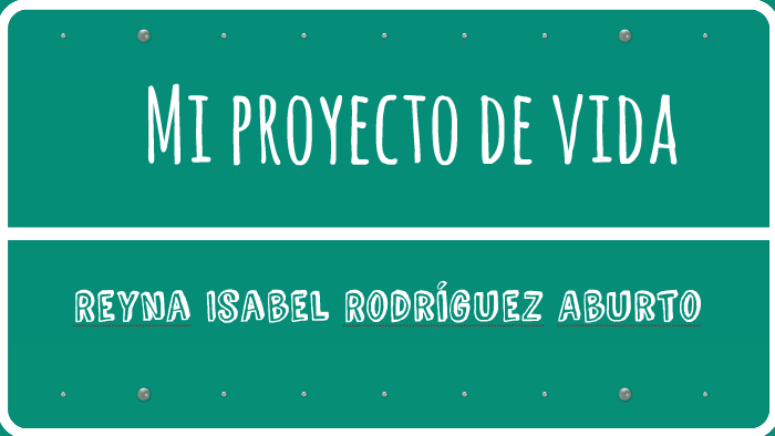 Mi proyecto de vida by Reyna Rodriguez on Prezi