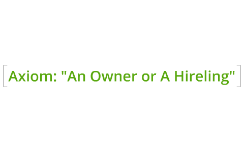 Axiom: An Owner or A Hireling by James Gordon on Prezi
