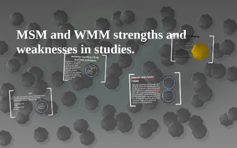 MSM and WMM strengths and weaknesses in studies. by Hope Dimmer on Prezi
