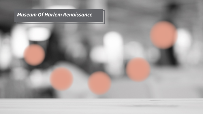 Harlem Renaissance Museum by Rylene Beeks on Prezi
