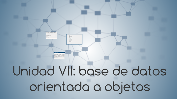 UNIDAD VII: base de datos orientada a objetos by Daysi TS on Prezi