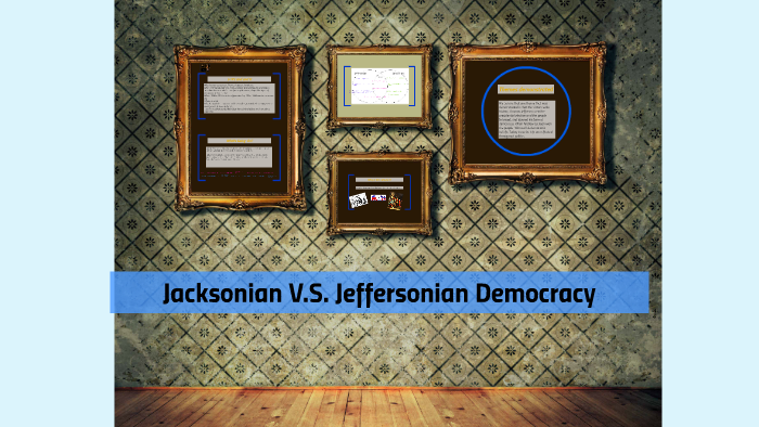 jacksonian vs jeffersonian democracy essay