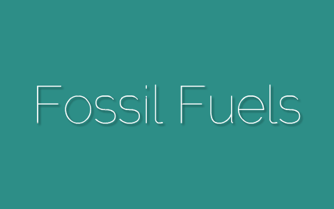 Fossil Fuels by Emily May on Prezi