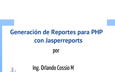 Generación de Reportes para PHP con Jasperreports by Orlando Cossio on ...