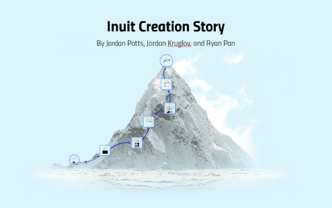 Inuit Creation Story Analysis by Jordan Potts on Prezi