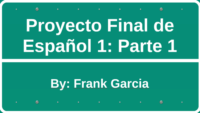 Proyecto Final de Español 1: Parte 1 by Frank Garcia on Prezi