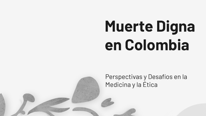 Muerte Digna en Colombia by Gabriel Pachon on Prezi