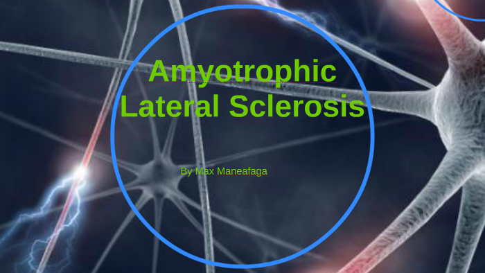 Download Amyotrophic Lateral Sclerosis by Max Maneafaiga on Prezi Next