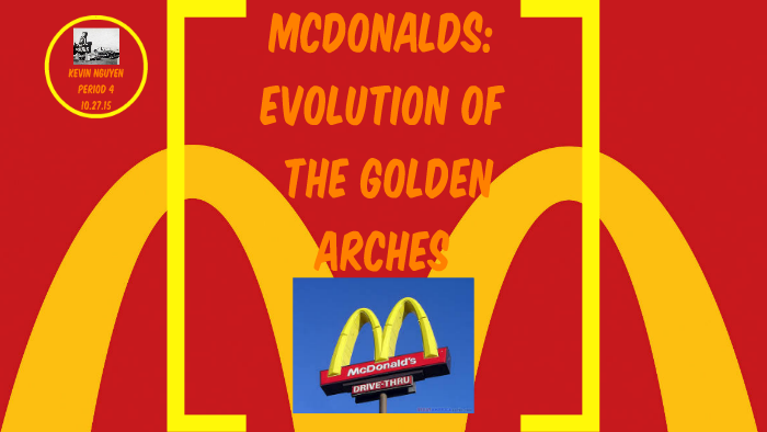 McDonalds: Evolution of The Golden Arches by Kevin Nguyen on Prezi