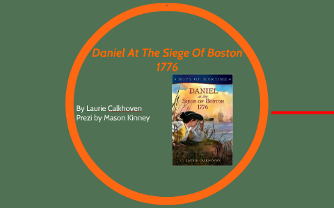 Daniel At The Siege Of Boston_MK by Biolsi's Class on Prezi