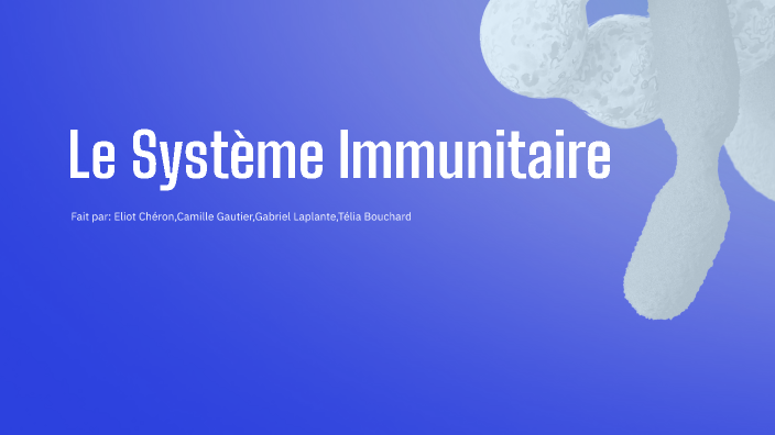Le Système Immunitaire by Eliot Chéron on Prezi