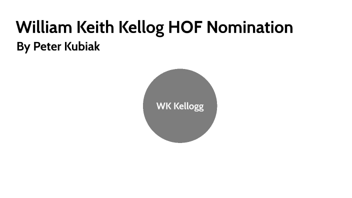 William keith kellogg hof by Peter Kubiak on Prezi
