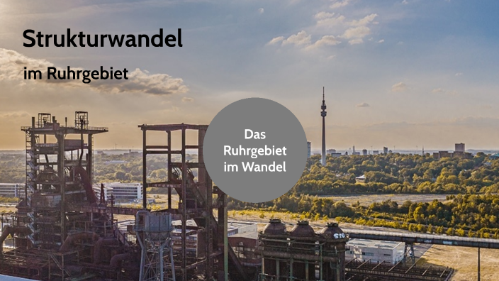 Das Ruhrgebiet im Wandel by Nele Jacobs on Prezi