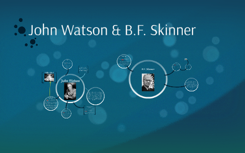 John Watson & B.F. Skinner By Bethany Hagopian On Prezi