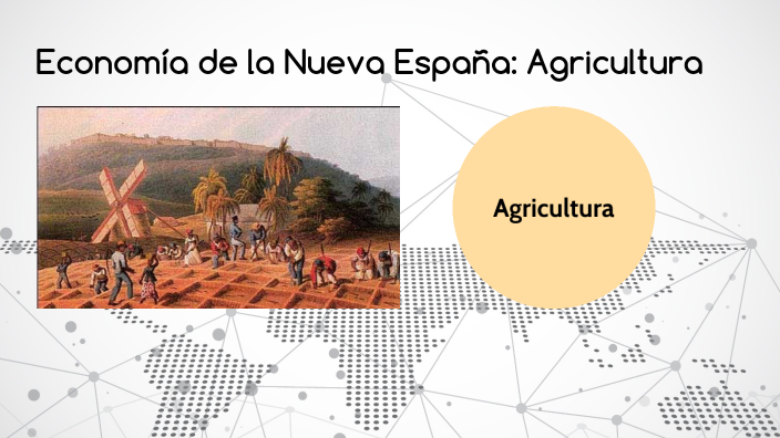 Economía de la Nueva españa: Agricultura by Jorge Luis Quintero